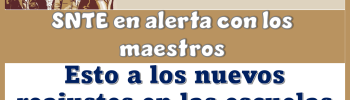 SNTE en alerta con los maestros esto a los nuevos reajustes en las escuelas 