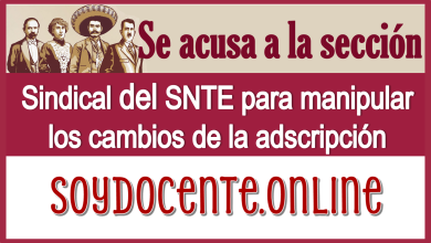 Se acusa a la sección sindical del SNTE para manipular los cambios de la adscripción 