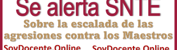 Se alerta SNTE sobre la escalada de las agresiones contra los Maestros 