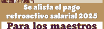 Se alista el pago retroactivo salarial 2025 para los maestros 