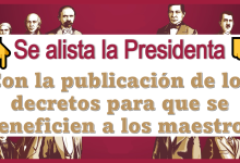 Se alista la Presidenta con la publicación de los decretos para que se beneficien a los maestros 