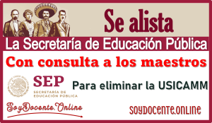 Se alista la Secretaría de Educación Pública con consulta a los maestros para eliminar a la USICAMM.