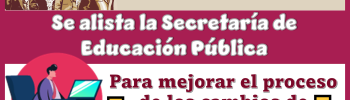 Se alista la Secretaría de Educación Pública para mejorar el proceso de los cambios de centro de trabajo
