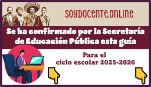 Se ha confirmado por la Secretaría de Educación Pública esta guía para el ciclo escolar 2025-2026 