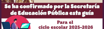 Se ha confirmado por la Secretaría de Educación Pública esta guía para el ciclo escolar 2025-2026 