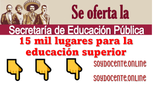 Se oferta la Secretaría de Educación Pública 15 mil lugares para la educación superior...Checa estos detalles aquí 