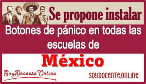 Se propone instalar botones de pánico en todas las escuelas de México 
