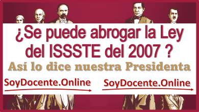 ¿Se puede abrogar la Ley del ISSSTE del año 2007?...Así lo dice nuestra Presidenta