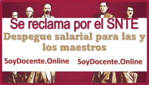 Se reclama por el SNTE el despegue salarial para las y los maestros 