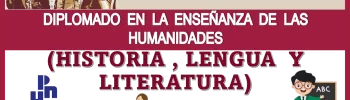 TERCERA PROMOCIÓN DEL DIPLOMADO EN LA ENSEÑANZA DE LAS HUMANIDADES (HISTORIA, LENGUA Y LITERATURA)