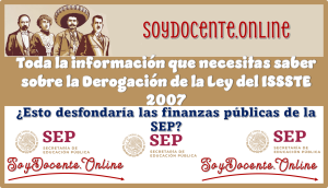 Toda la información que necesitas saber sobre la Derogación de la Ley del ISSSTE 2007...¿Esto desfondaría las finanzas públicas de la SEP?