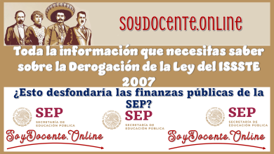 Toda la información que necesitas saber sobre la Derogación de la Ley del ISSSTE 2007...¿Esto desfondaría las finanzas públicas de la SEP?