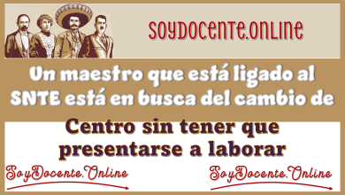 Un maestro que está ligado al SNTE está en busca del cambio de centro sin tener que presentarse a laborar 