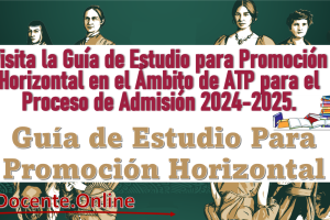 Visita la Guía de Estudio para Promoción Horizontal en el Ámbito de ATP para el Proceso de Admisión 2024-2025.