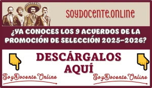 ¿YA CONOCES LOS 9 ACUERDOS DE LA PROMOCIÓN DE SELECCIÓN 2025-2026? |DESCÁRGALOS AQUÍ