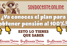 ¿Ya conoces el plan para obtener pensión al 100%?...ESTO LO TIENES QUE SABER 