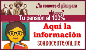 ¿Ya conoces el plan para obtener tu pensión al 100%?…Aquí la información