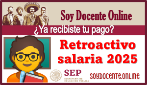 ¿Ya recibiste tu pago retroactivo salarial 2025?