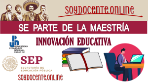 SE PARTE DE LA MAESTRÍA EN INNOVACIÓN EDUCATIVA | UPN UNIDAD 282 TAMPICO