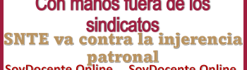 Con manos fuera de los sindicatos...SNTE va contra la injerencia patronal