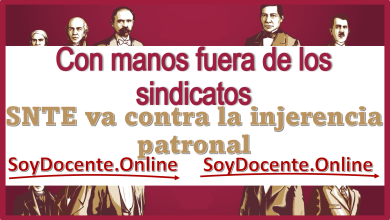Con manos fuera de los sindicatos...SNTE va contra la injerencia patronal