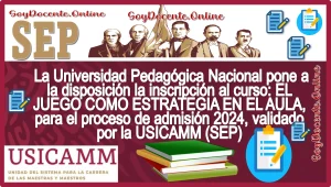 La Universidad Pedagógica Nacional pone a la disposición la inscripción al curso: EL JUEGO COMO ESTRATEGIA EN EL AULA, para el proceso de admisión 2024, validado por la USICAMM (SEP)