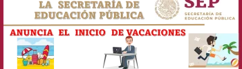 ¡ATENCIÓN, ATENCIÓN! | LA SECRETARÍA DE EDUCACIÓN PÚBLICA ANUNCIA EL INICIO DE LAS VACACIONES DE ESTE VERANO | AQUÍ LA INFORMACIÓN COMPLETA 