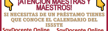 ¡ATENCIÓN MAESTRAS Y MAESTROS!, SI NECESITAS DE UN PRÉSTAMAMO TIENES QUÉ CONOCER EL CALENDARIO DEL ISSSTE