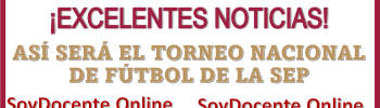 ¡EXCELENTES NOTICIAS!...ASÍ SERÁ EL TORNEO NACIONAL DE FÚTBOL DE LA SEP