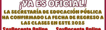 ¡YA ES OFICIAL!...LA SECRETARÍA DE EDUCACIÓN PÚBLICA HA CONFIRMADO LA FECHA DEL REGRESO A LAS CLASES EN ESTE 2025 