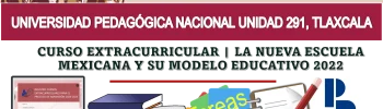 📢👩🏻‍🏫📚👨🏻‍🏫✅ Universidad Pedagógica Nacional Unidad 291, Tlaxcala | CURSO EXTRACURRICULAR | LA NUEVA ESCUELA MEXICANA Y SU MODELO EDUCATIVO 2022 📢👩🏻‍🏫📚👨🏻‍🏫✅