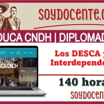 🙌👨‍🏫👩‍🏫💥👀 EDUCA CNDH | DIPLOMADO | Los DESCA y su Interdependencia (140 HORAS) 🙌👨‍🏫👩‍🏫💥👀